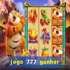 jogo 777 ganhar dinheiro de verdade